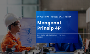 Investigasi Kecelakaan Kerja Mengenal Prinsip 4P dan Cara Mencari Akar Penyebab Insiden (1)