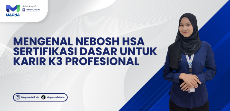 Mengenal NEBOSH HSA: Sertifikasi Dasar untuk Karir K3 Profesional